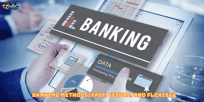 Banking Methods: Fast, Secure, and Flexible