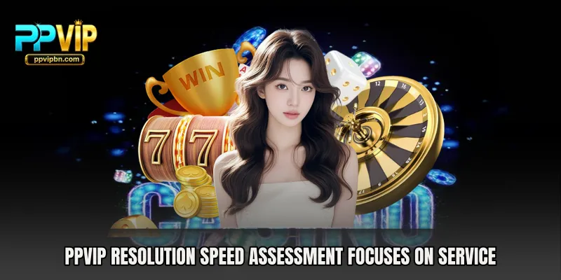 PPVIP Resolution Speed Assessment focuses on service 